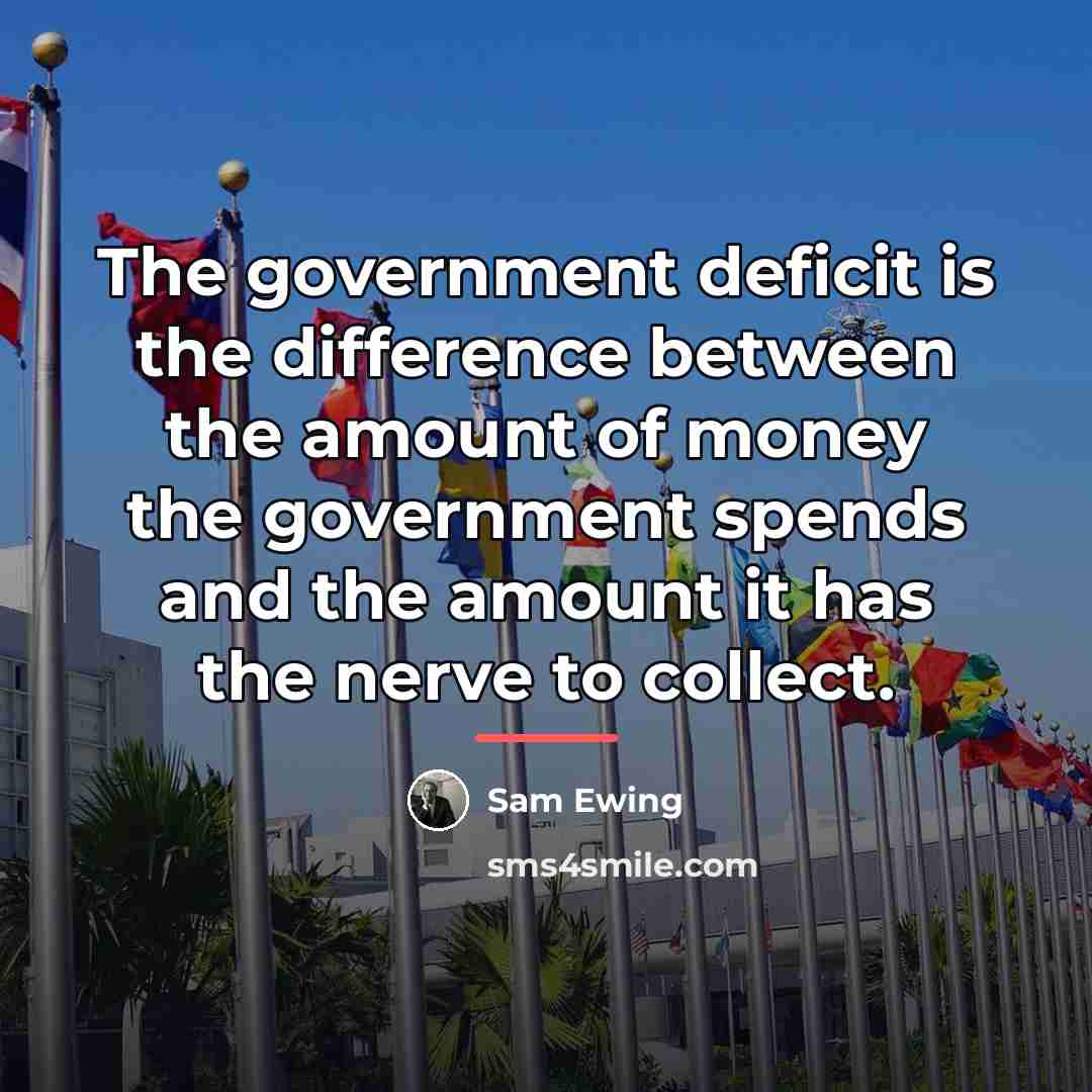“The government deficit is the difference between the amount of…” quote by Sam Ewing