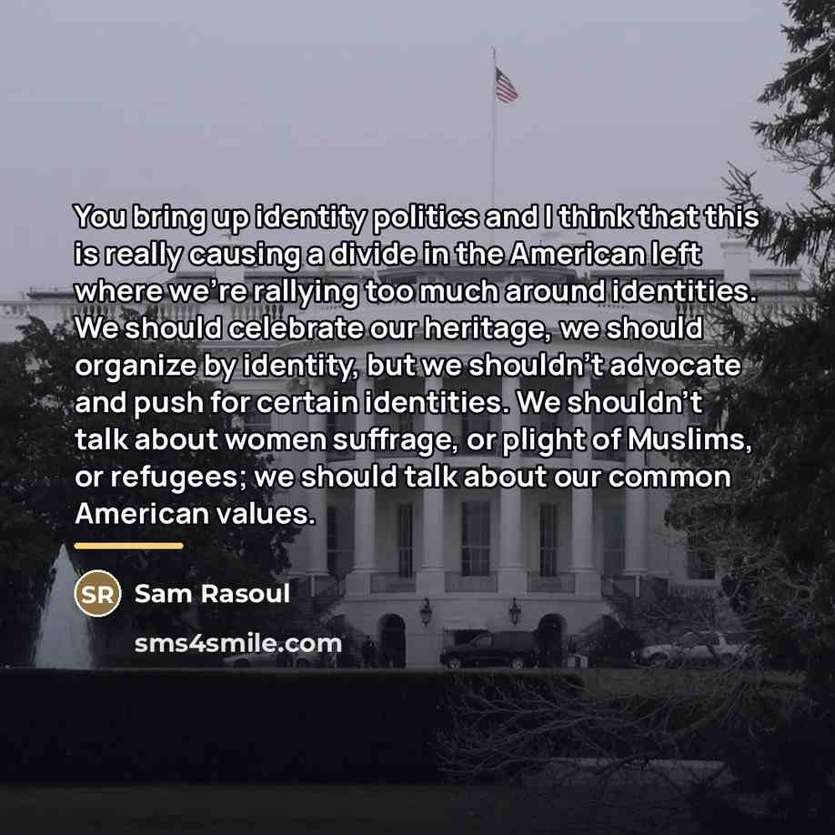 “You bring up identity politics and I think that this…” quote by Sam Rasoul