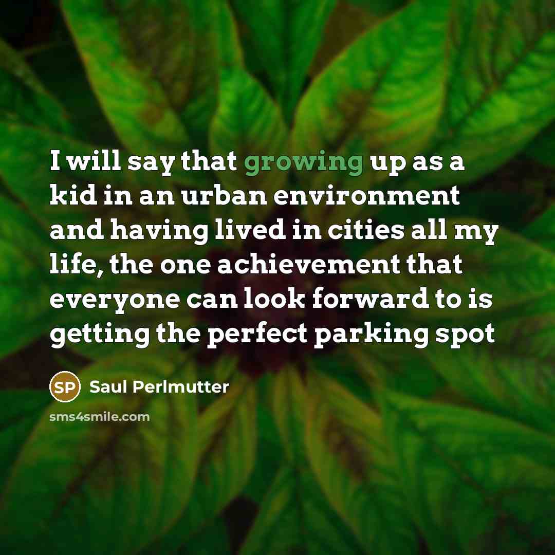 “I will say that growing up as a kid in…” quote by Saul Perlmutter