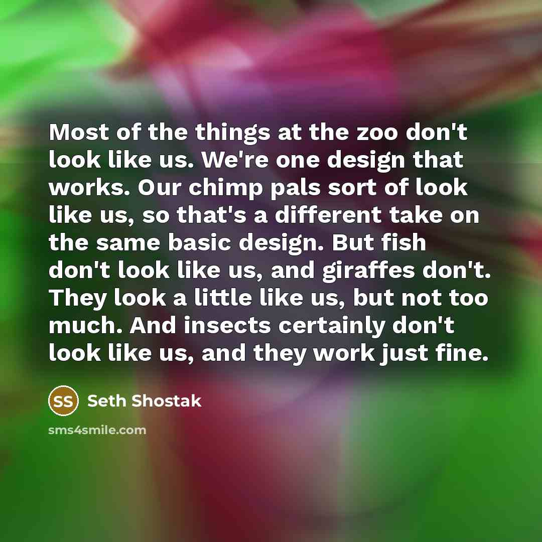 “Most of the things at the zoo don't look like…” quote by Seth Shostak