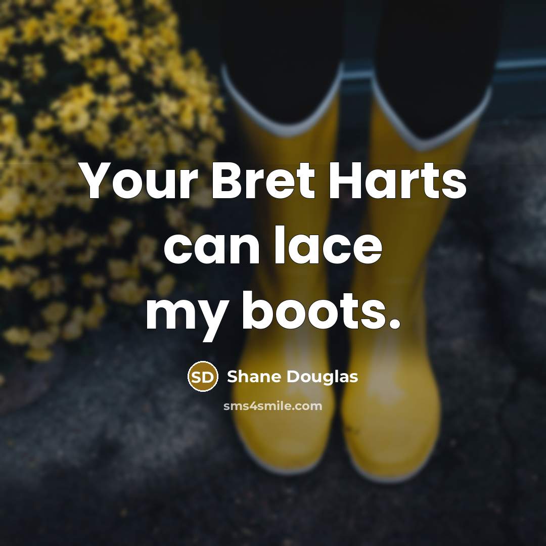 “Your Bret Harts can lace my boots.…” quote by Shane Douglas