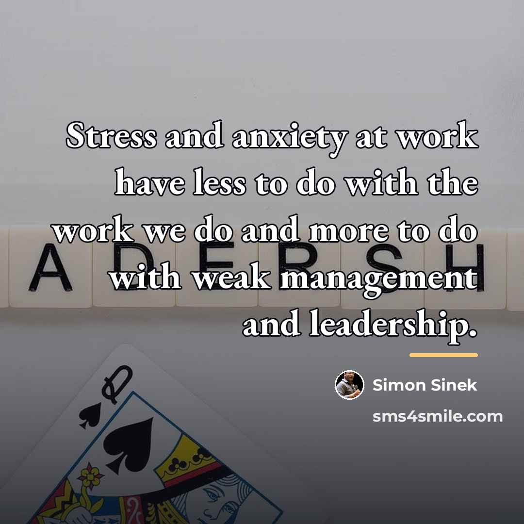 “Stress and anxiety at work have less to do with…” quote by Simon Sinek