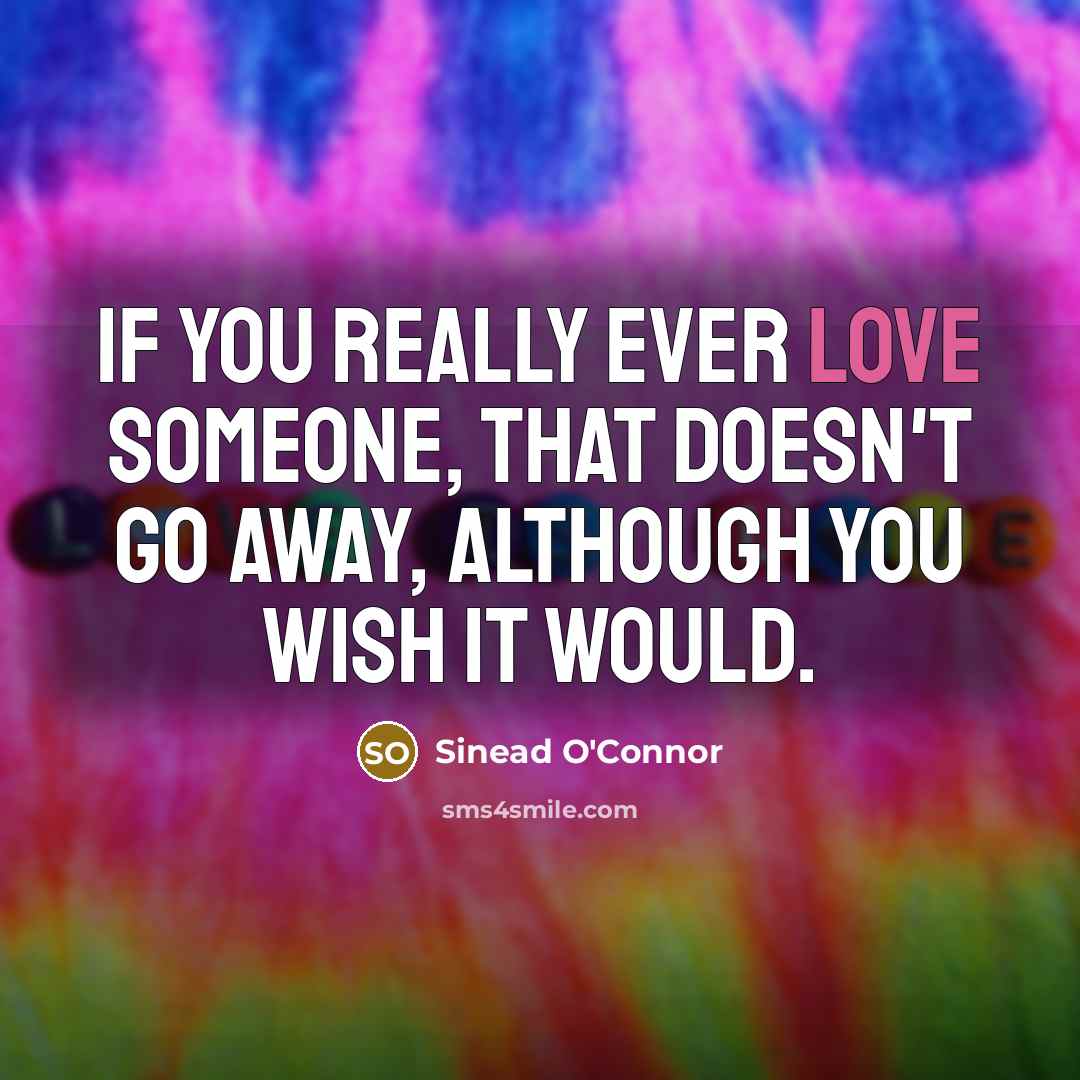 “If you really ever love someone, that doesn't go away,…” quote by Sinead O'Connor