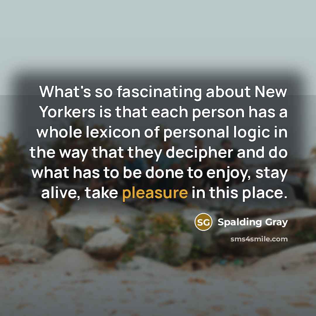 “What's so fascinating about New Yorkers is that each person…” quote by Spalding Gray