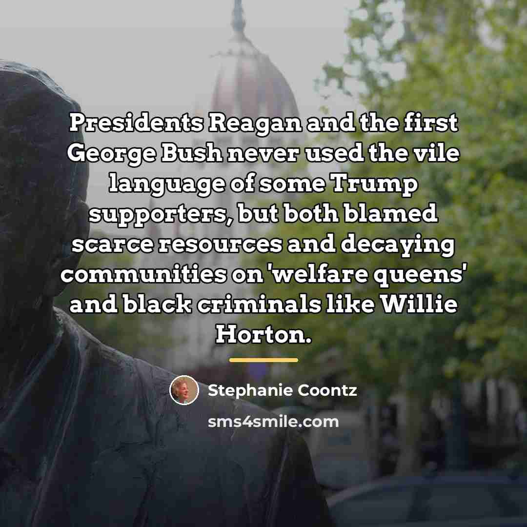 “Presidents Reagan and the first George Bush never used the…” quote by Stephanie Coontz