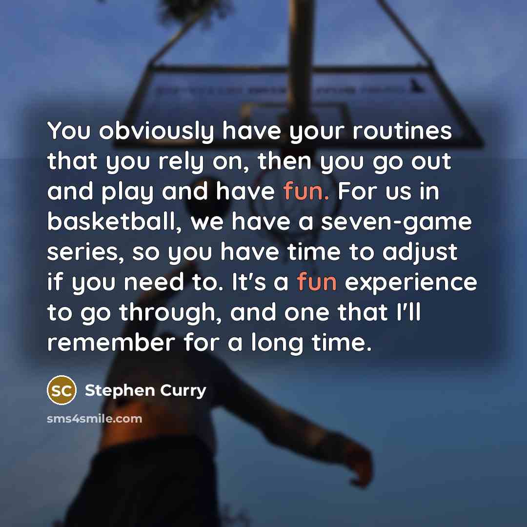 “You obviously have your routines that you rely on, then…” quote by Stephen Curry