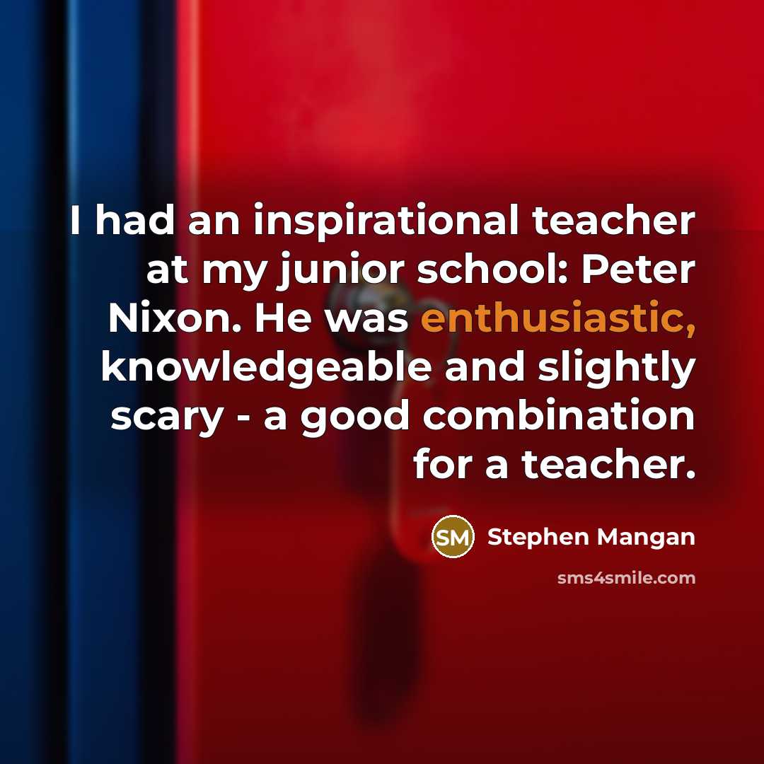 “I had an inspirational teacher at my junior school: Peter…” quote by Stephen Mangan