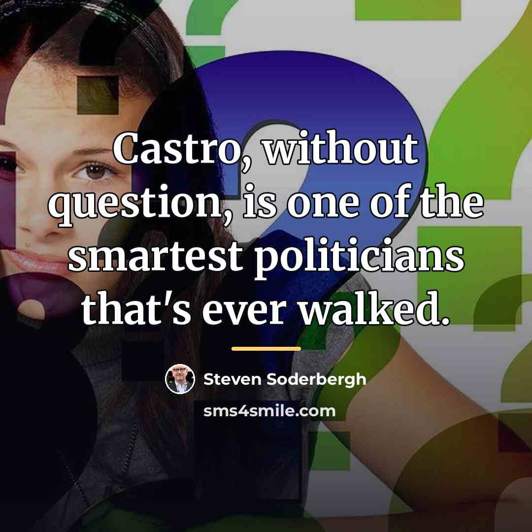 “Castro, without question, is one of the smartest politicians that's…” quote by Steven Soderbergh