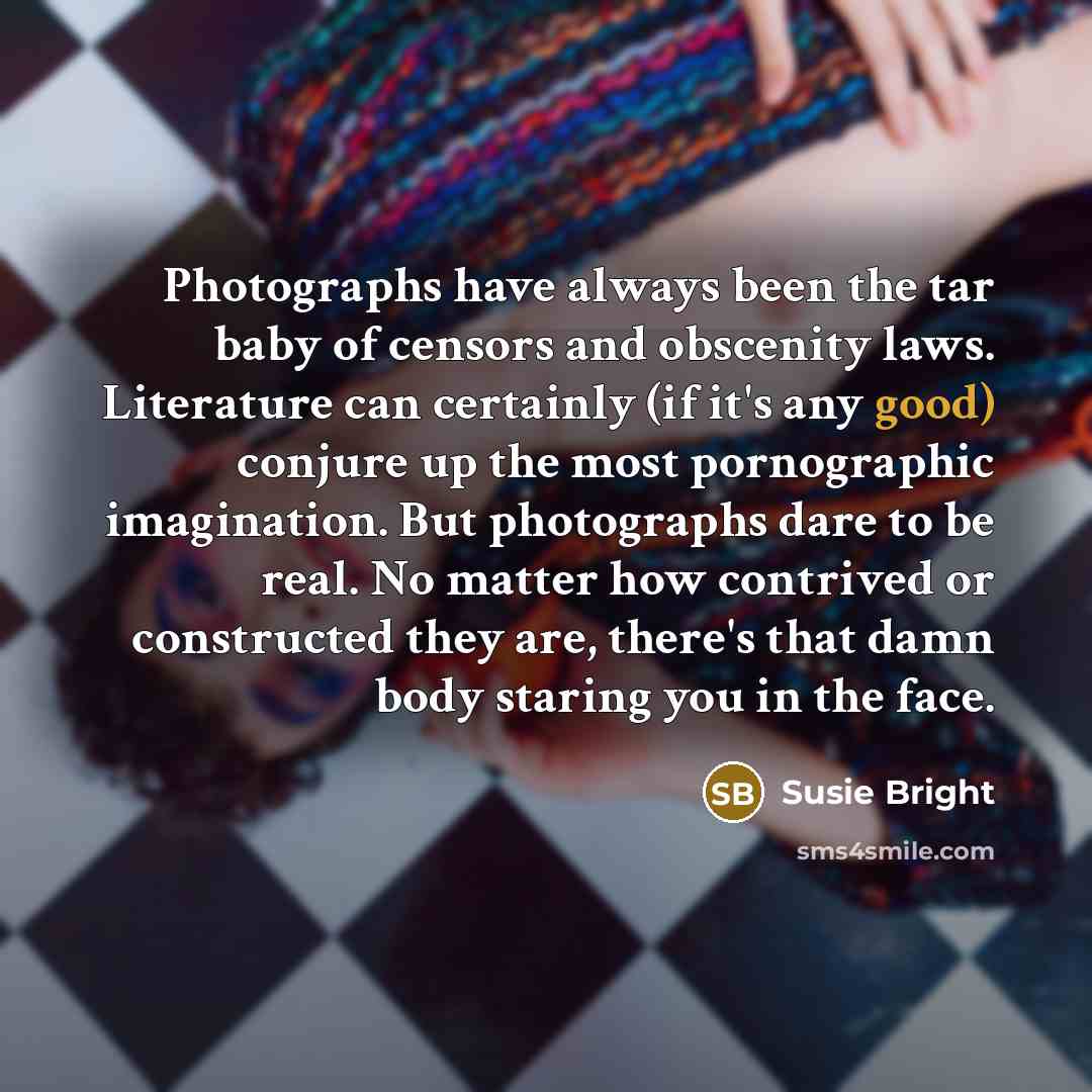 “Photographs have always been the tar baby of censors and…” quote by Susie Bright