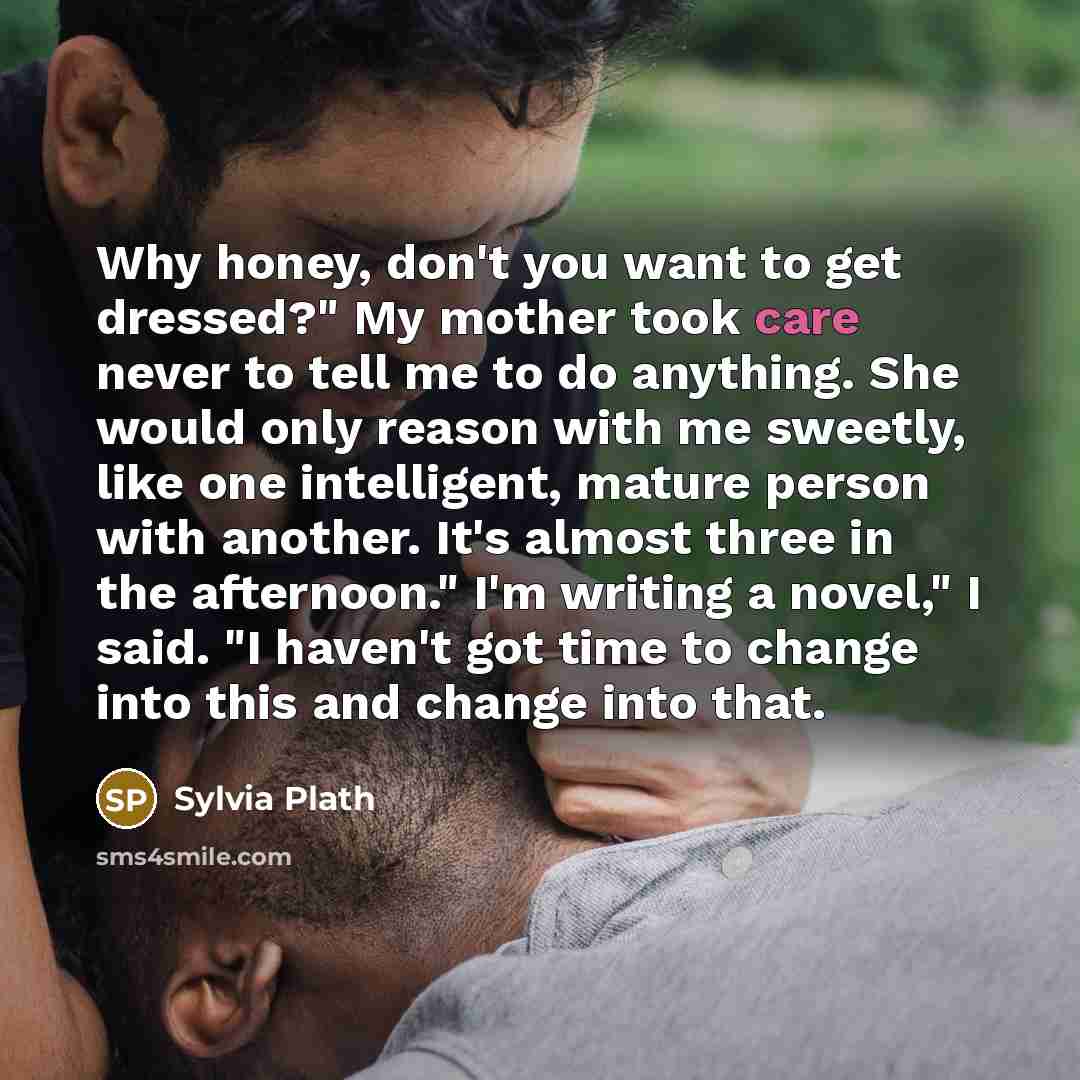 “Why honey, don't you want to get dressed?" My mother…” quote by Sylvia Plath