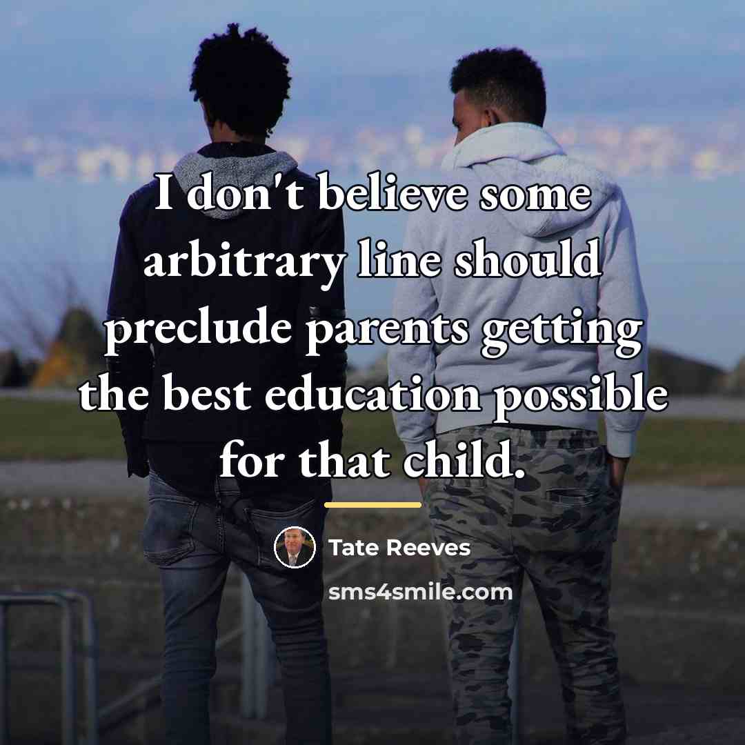 “I don't believe some arbitrary line should preclude parents getting…” quote by Tate Reeves