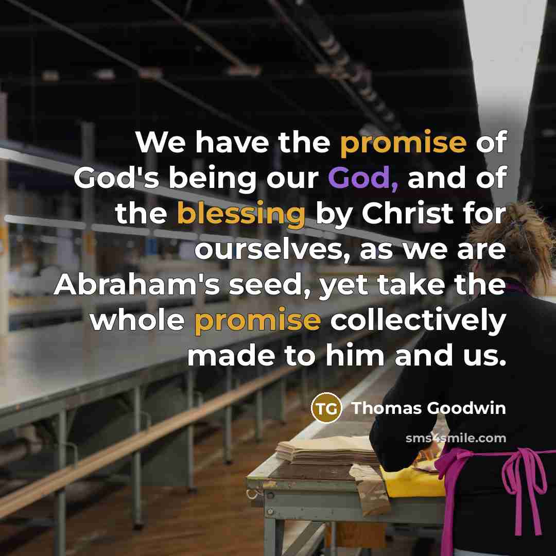 “We have the promise of God's being our God, and…” quote by Thomas Goodwin