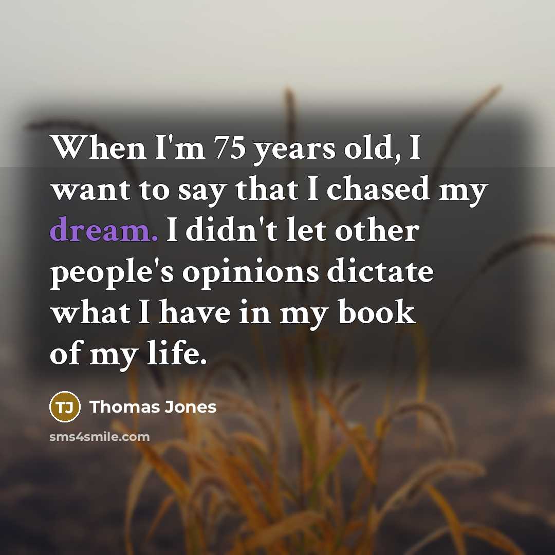 “When I'm 75 years old, I want to say that…” quote by Thomas Jones