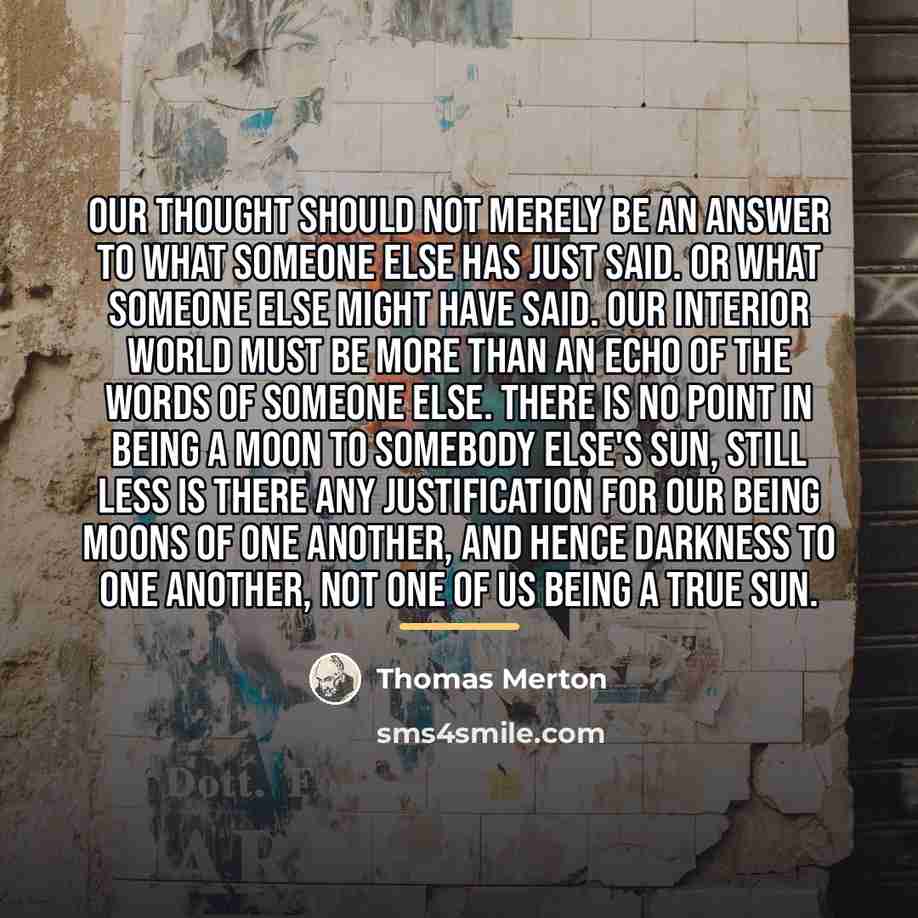 “Our thought should not merely be an answer to what…” quote by Thomas Merton