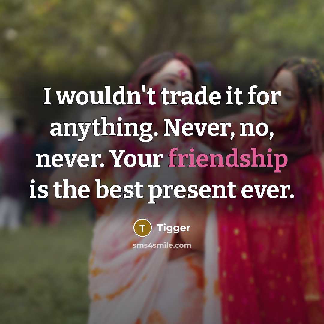 “I wouldn't trade it for anything. Never, no, never. Your…” quote by Tigger