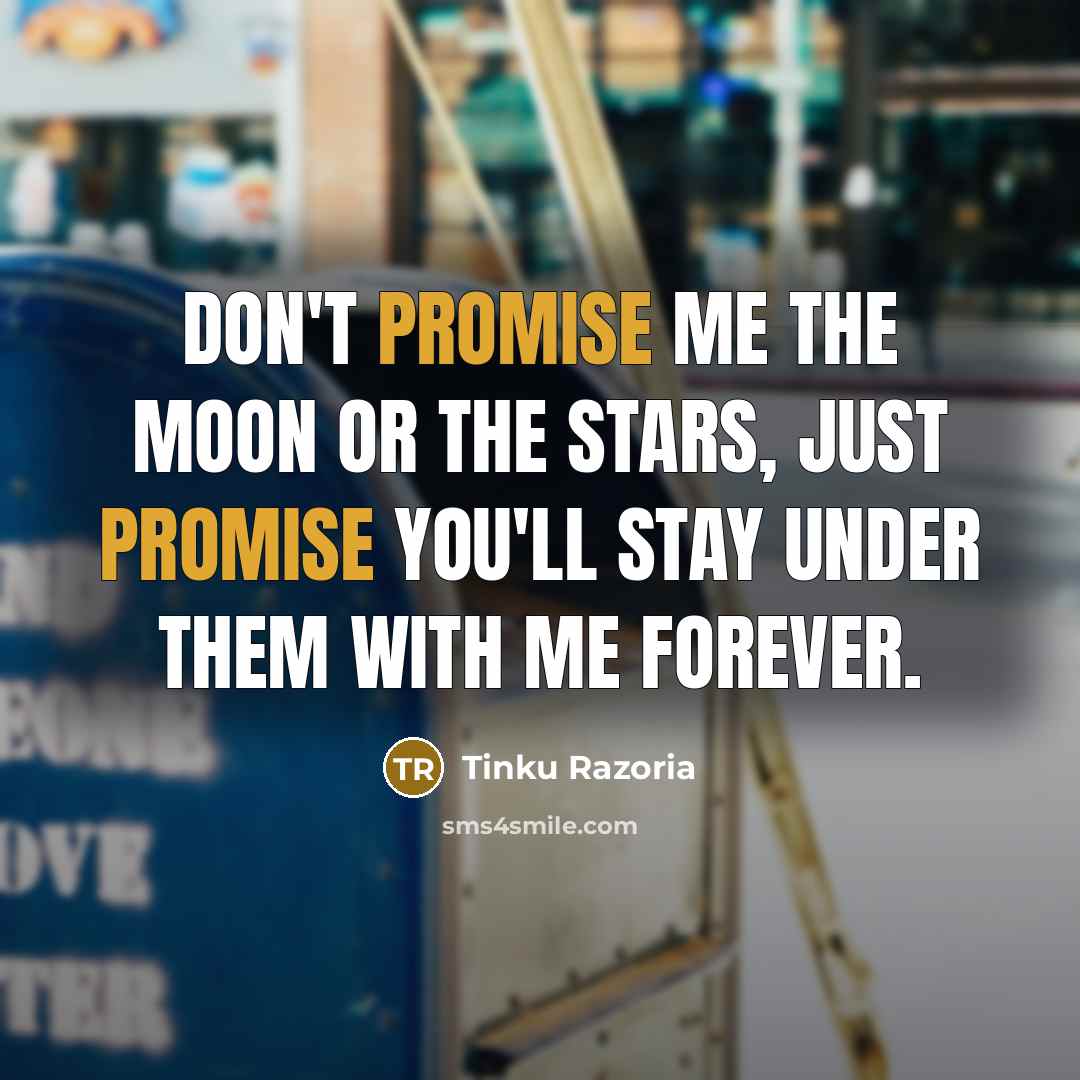 “Don't promise me the moon or the stars, just promise…” quote by Tinku Razoria
