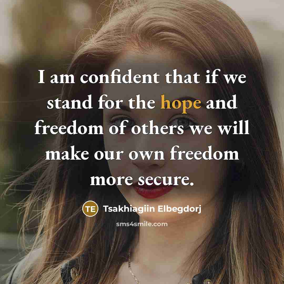 “I am confident that if we stand for the hope…” quote by Tsakhiagiin Elbegdorj