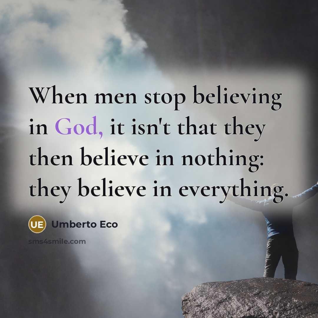 “When men stop believing in God, it isn't that they…” quote by Umberto Eco