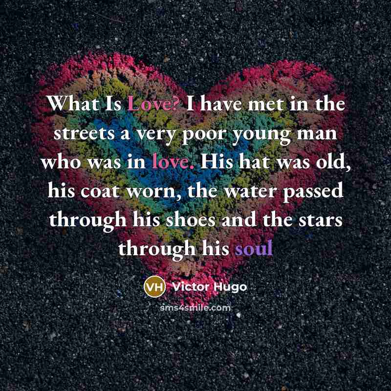 “What Is Love? I have met in the streets a…” quote by Victor Hugo