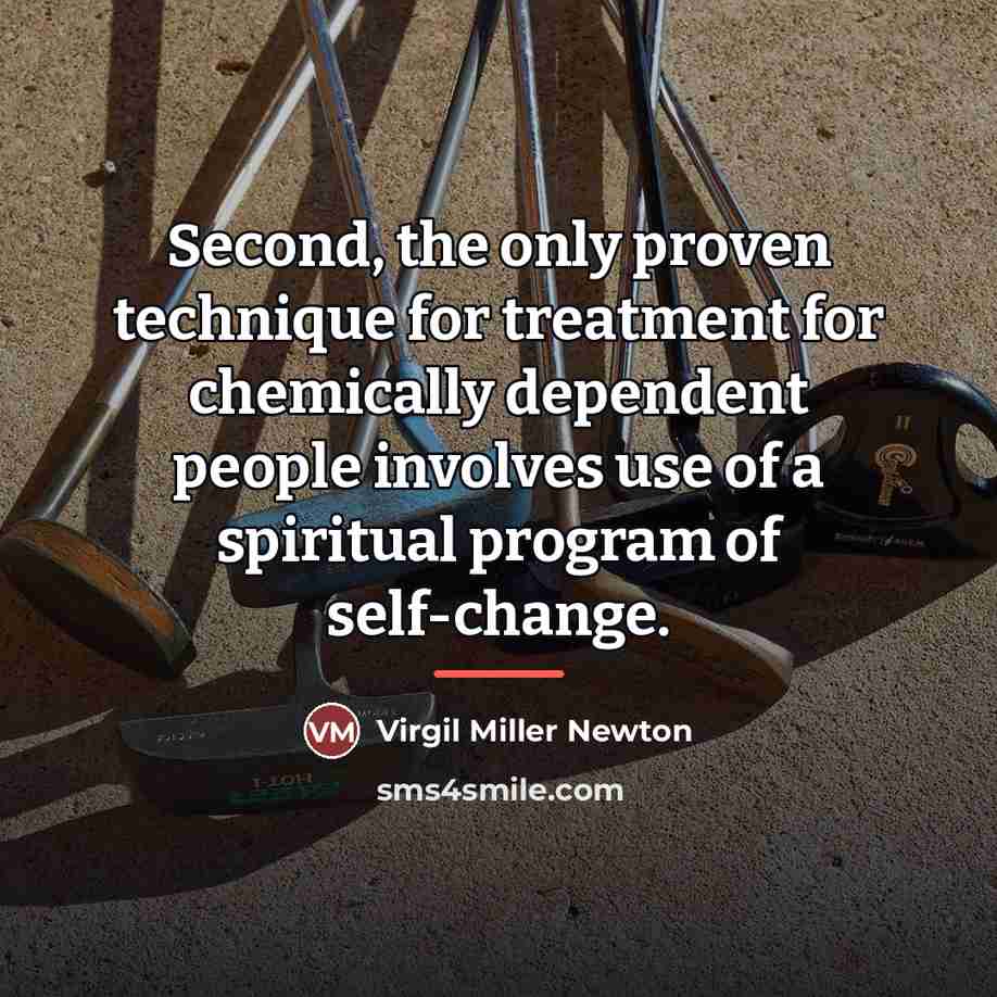 “Second, the only proven technique for treatment for chemically dependent…” quote by Virgil Miller Newton