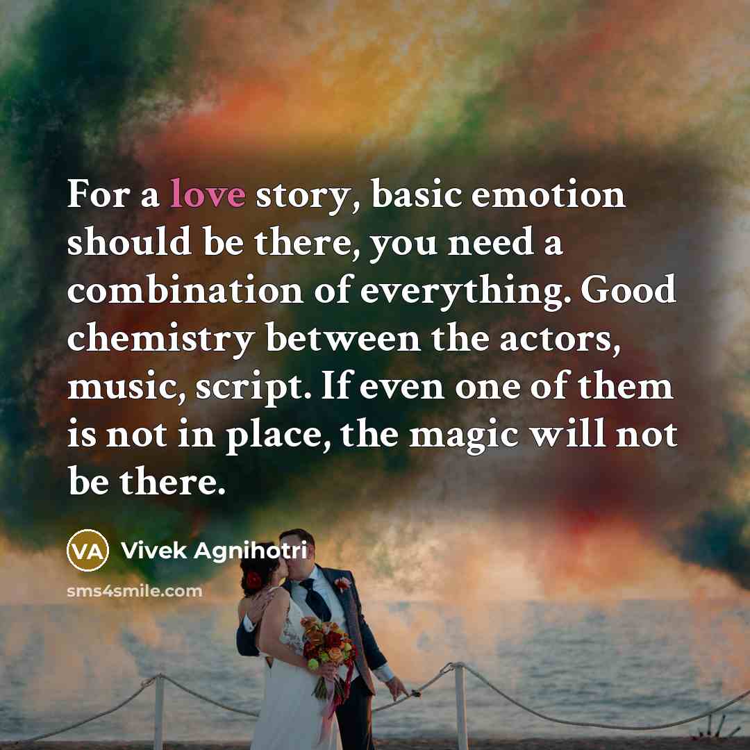 “For a love story, basic emotion should be there, you…” quote by Vivek Agnihotri
