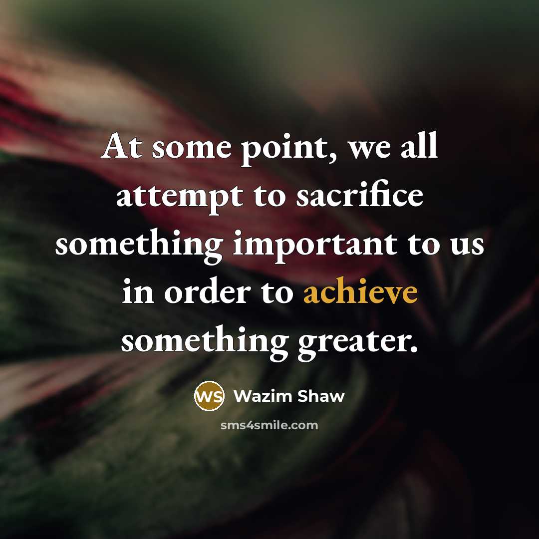 “At some point, we all attempt to sacrifice something important…” quote by Wazim Shaw