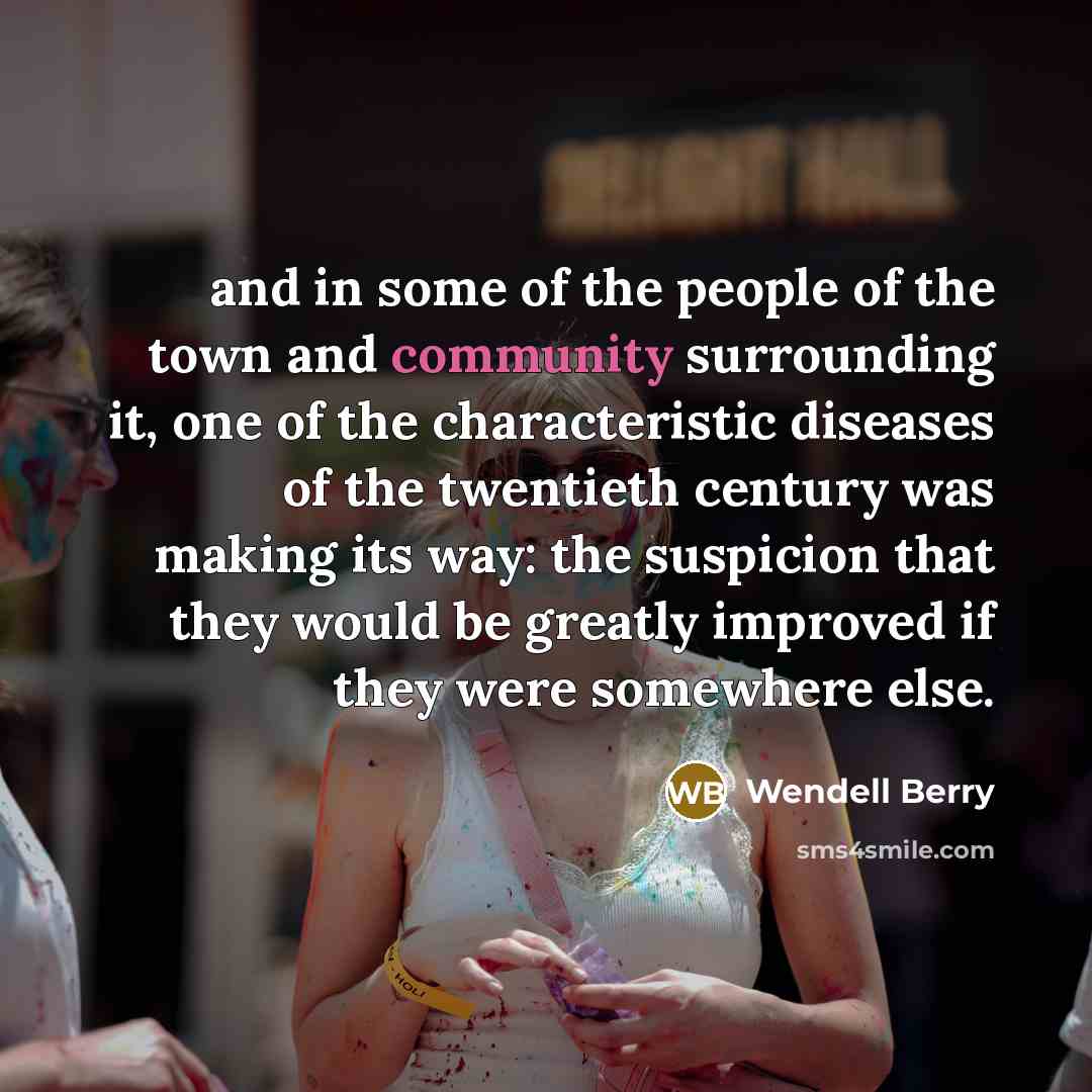 “and in some of the people of the town and…” quote by Wendell Berry