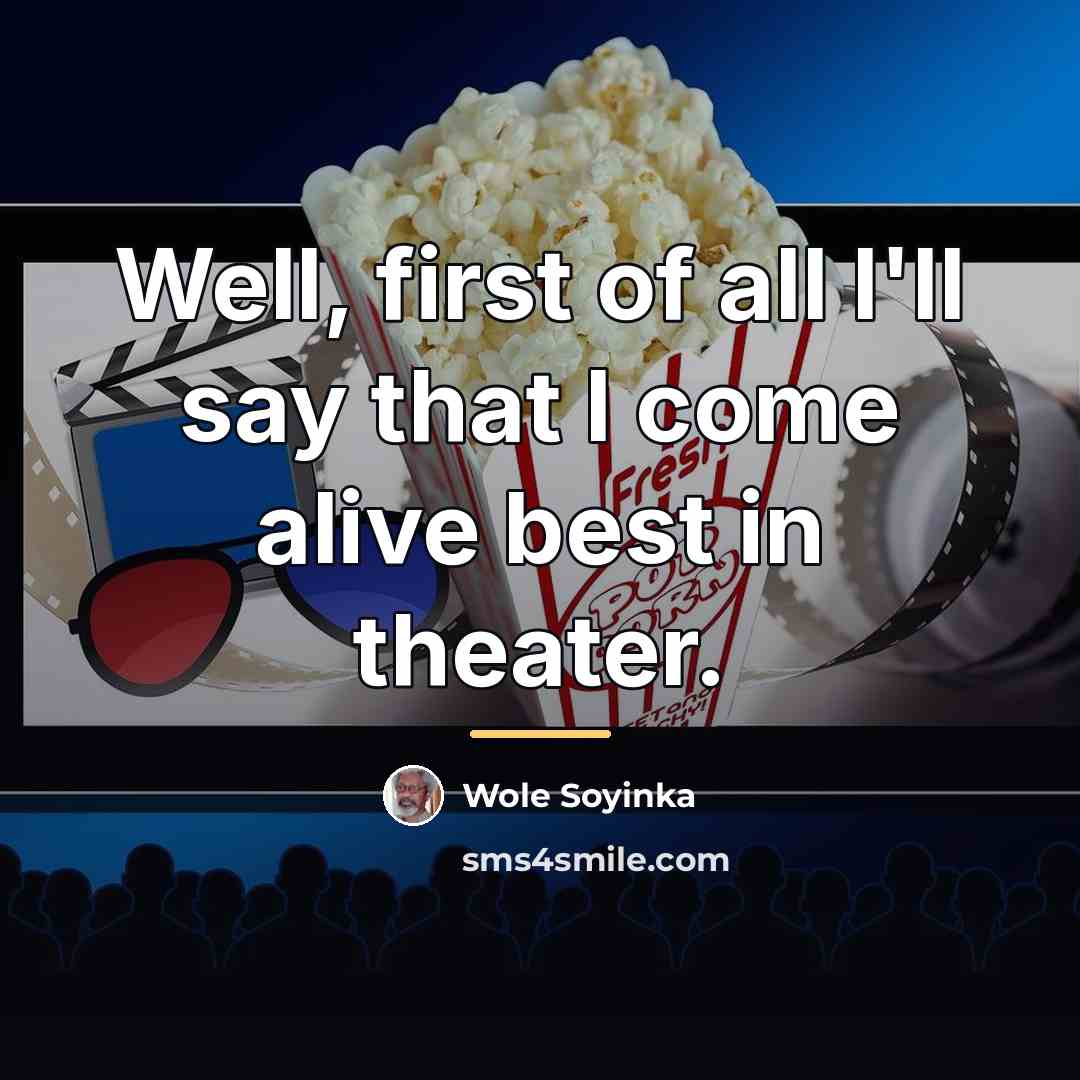 “Well, first of all I'll say that I come alive…” quote by Wole Soyinka