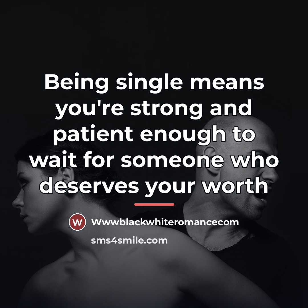 “Being single means you're strong and patient enough to wait…” quote by Wwwblackwhiteromancecom