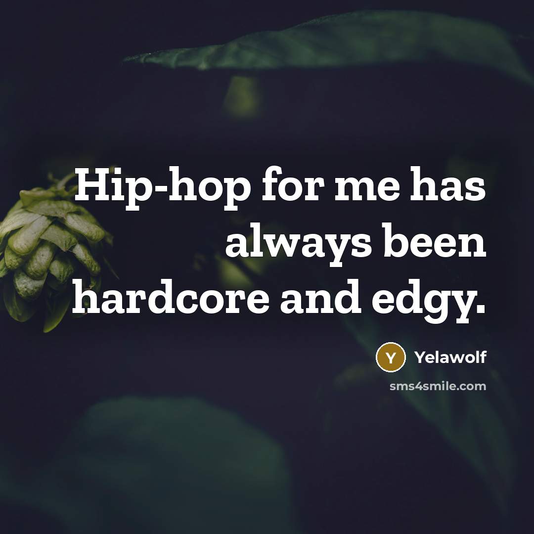 “Hip-hop for me has always been hardcore and edgy.…” quote by Yelawolf