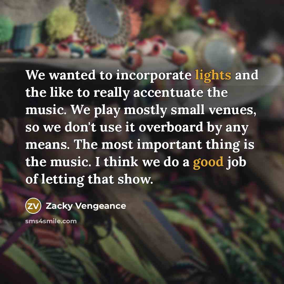 “We wanted to incorporate lights and the like to really…” quote by Zacky Vengeance