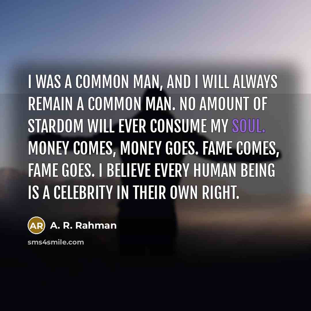 “I was a common man, and I will always remain…” quote by A. R. Rahman