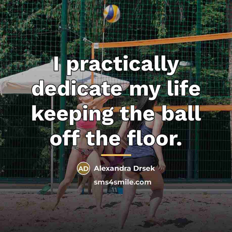 “I practically dedicate my life keeping the ball off the…” quote by Alexandra Drsek