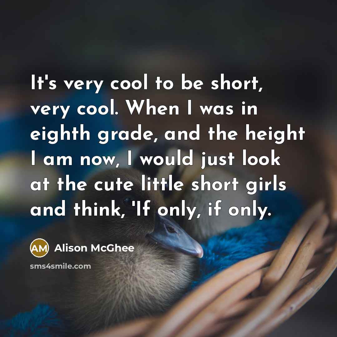 “It's very cool to be short, very cool. When I…” quote by Alison McGhee