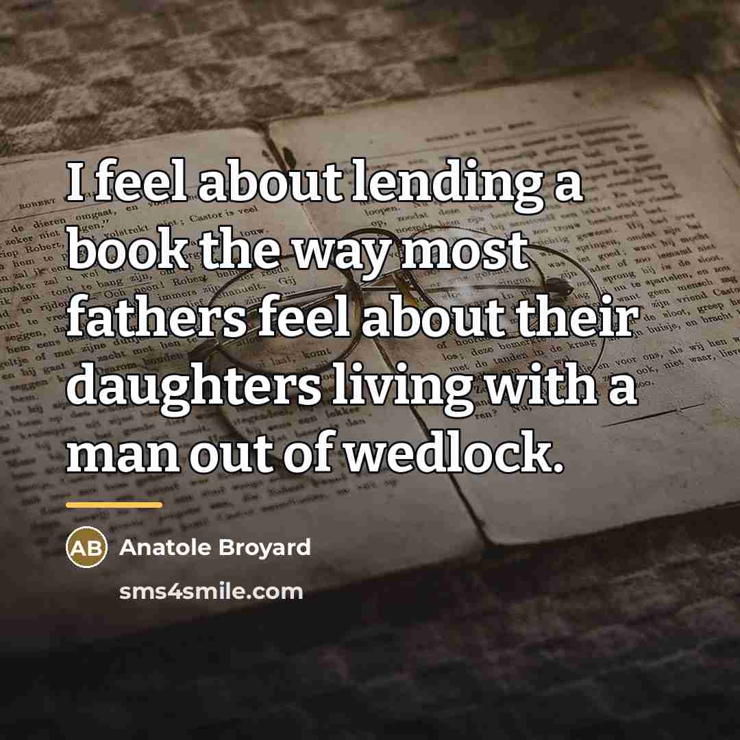 “I feel about lending a book the way most fathers…” quote by Anatole Broyard
