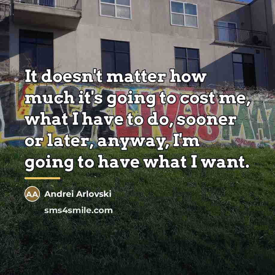 “It doesn't matter how much it's going to cost me,…” quote by Andrei Arlovski