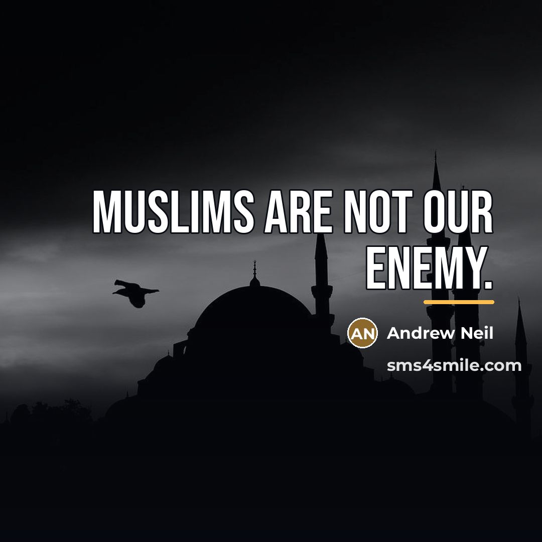 “Muslims are not our enemy.…” quote by Andrew Neil