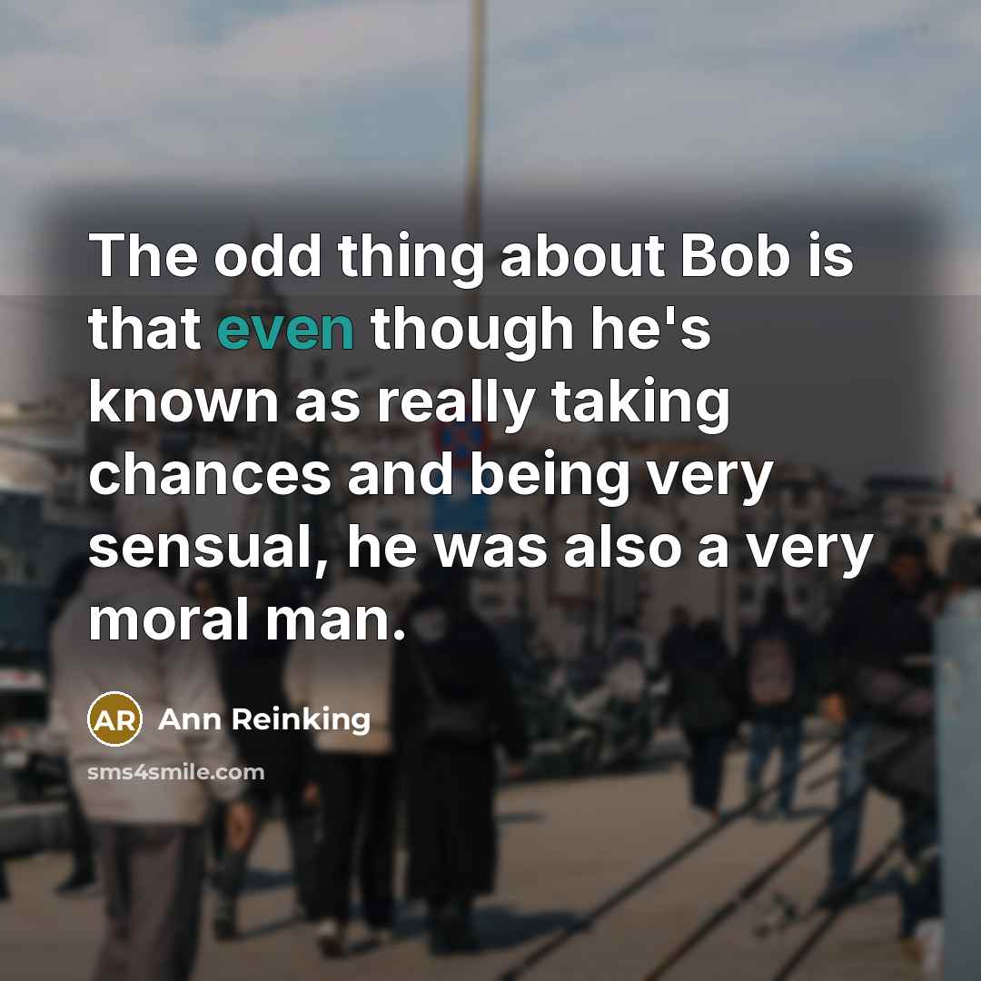 “The odd thing about Bob is that even though he's…” quote by Ann Reinking