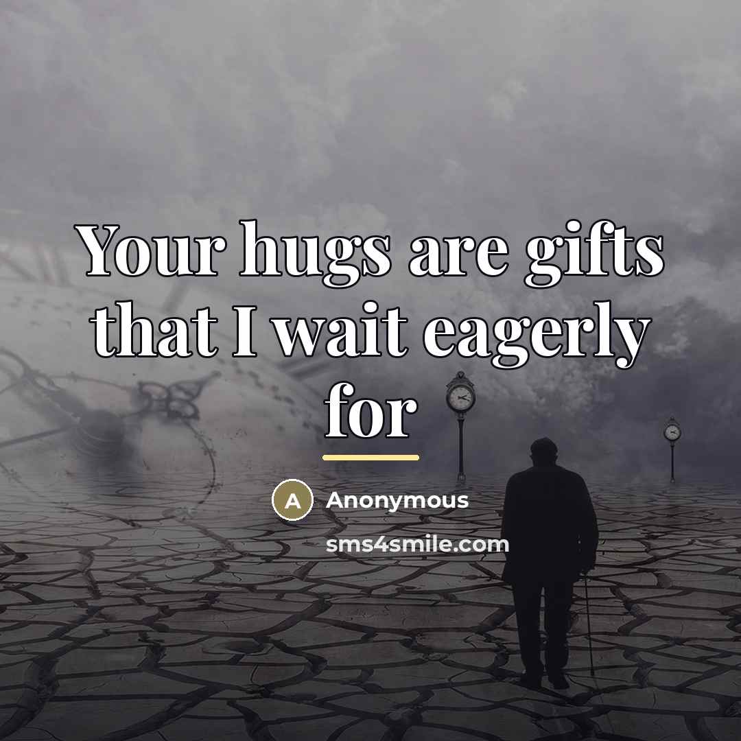 “Your hugs are gifts that I wait eagerly for…” quote by Anonymous