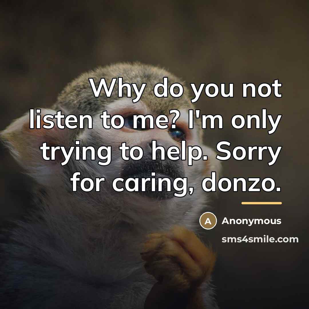 “Why do you not listen to me? I'm only trying…” quote by Anonymous