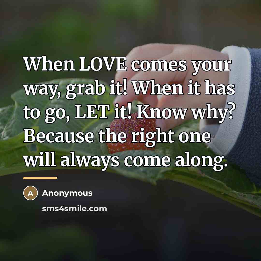 “When LOVE comes your way, grab it! When it has…” quote by Anonymous