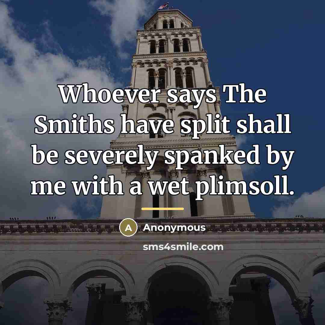 “Whoever says The Smiths have split shall be severely spanked…” quote by Anonymous