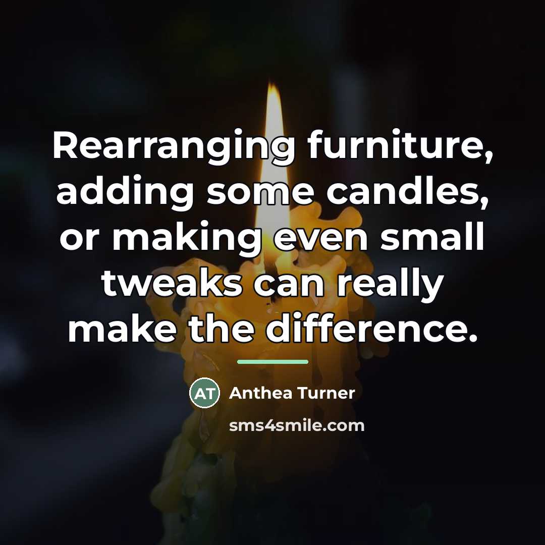 “Rearranging furniture, adding some candles, or making even small tweaks…” quote by Anthea Turner