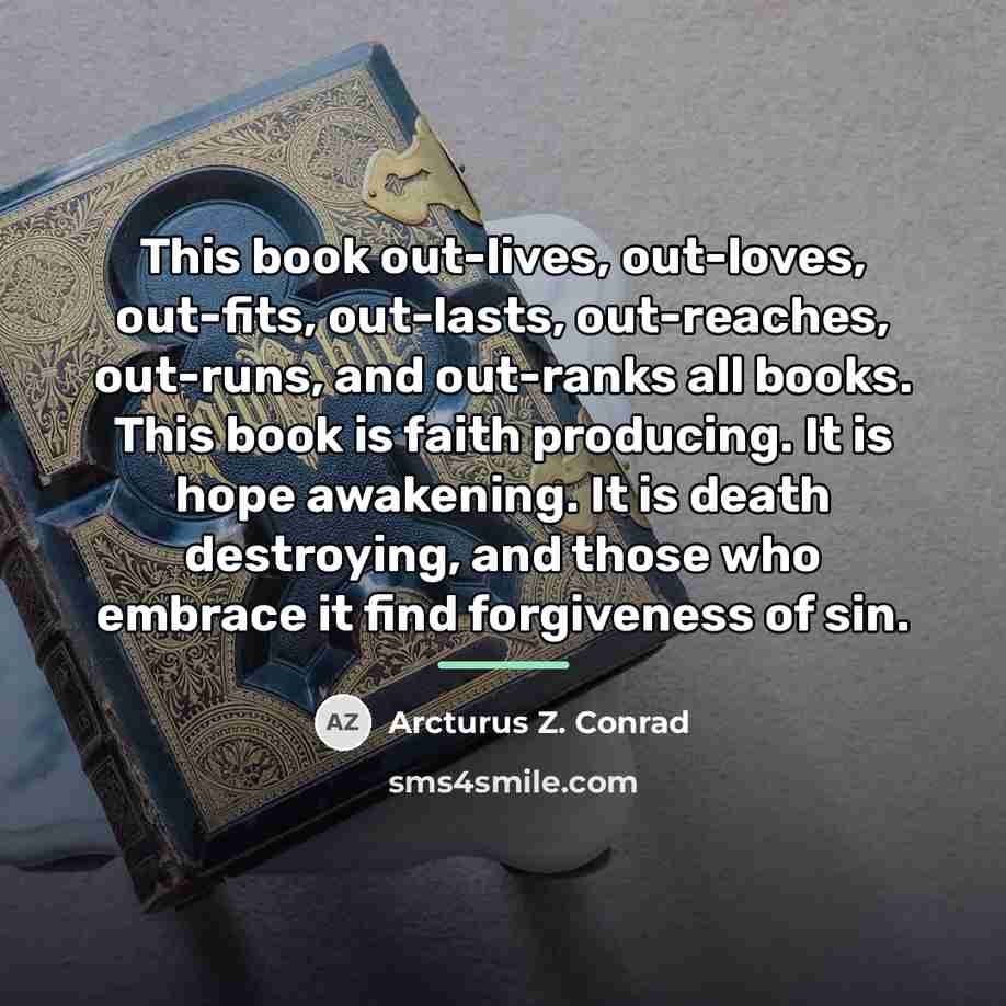 “This book out-lives, out-loves, out-fits, out-lasts, out-reaches, out-runs, and out-ranks…” quote by Arcturus Z. Conrad