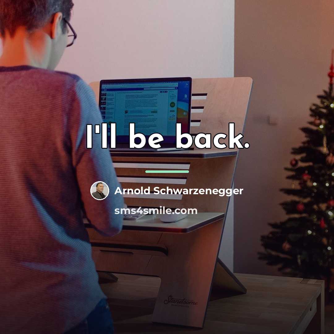 “I'll be back.…” quote by Arnold Schwarzenegger