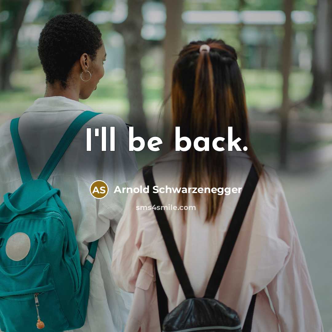 “I'll be back.” quote by Arnold Schwarzenegger