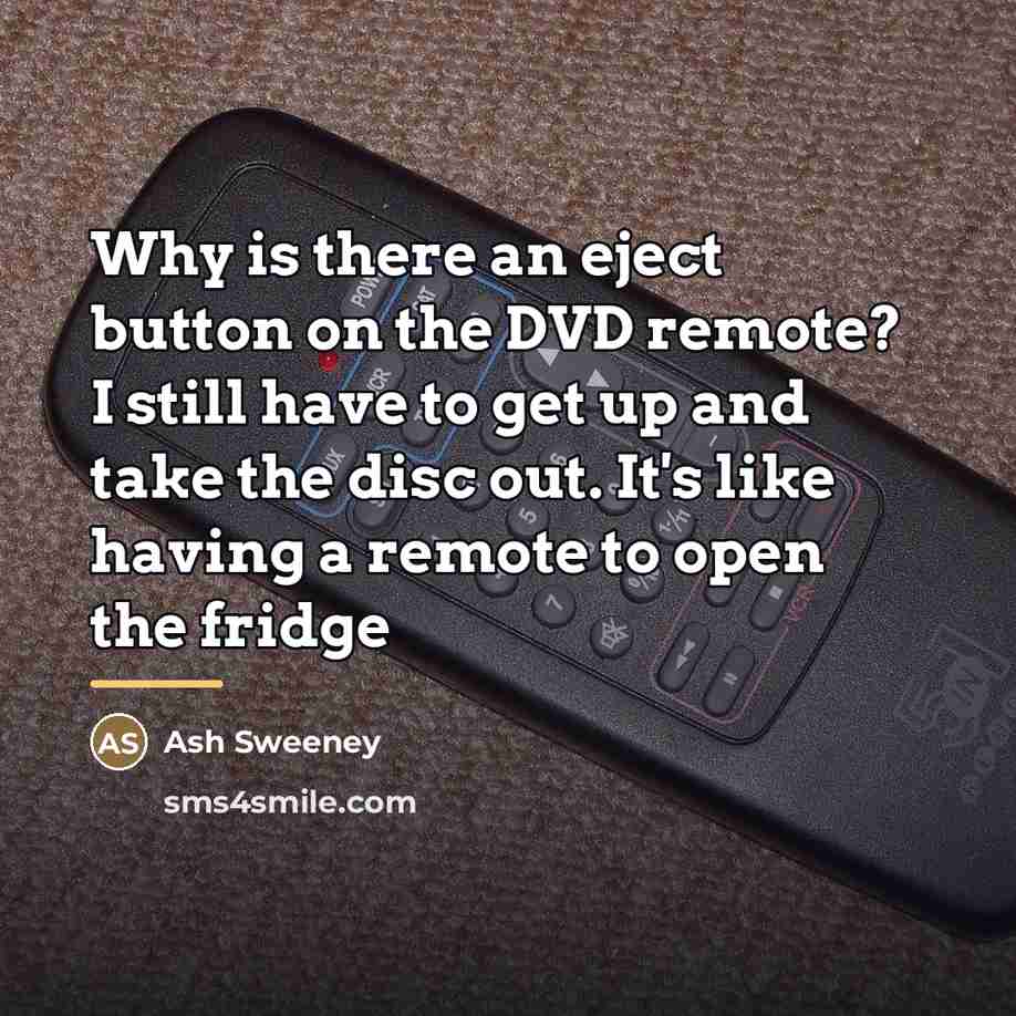 “Why is there an eject button on the DVD remote?…” quote by Ash Sweeney