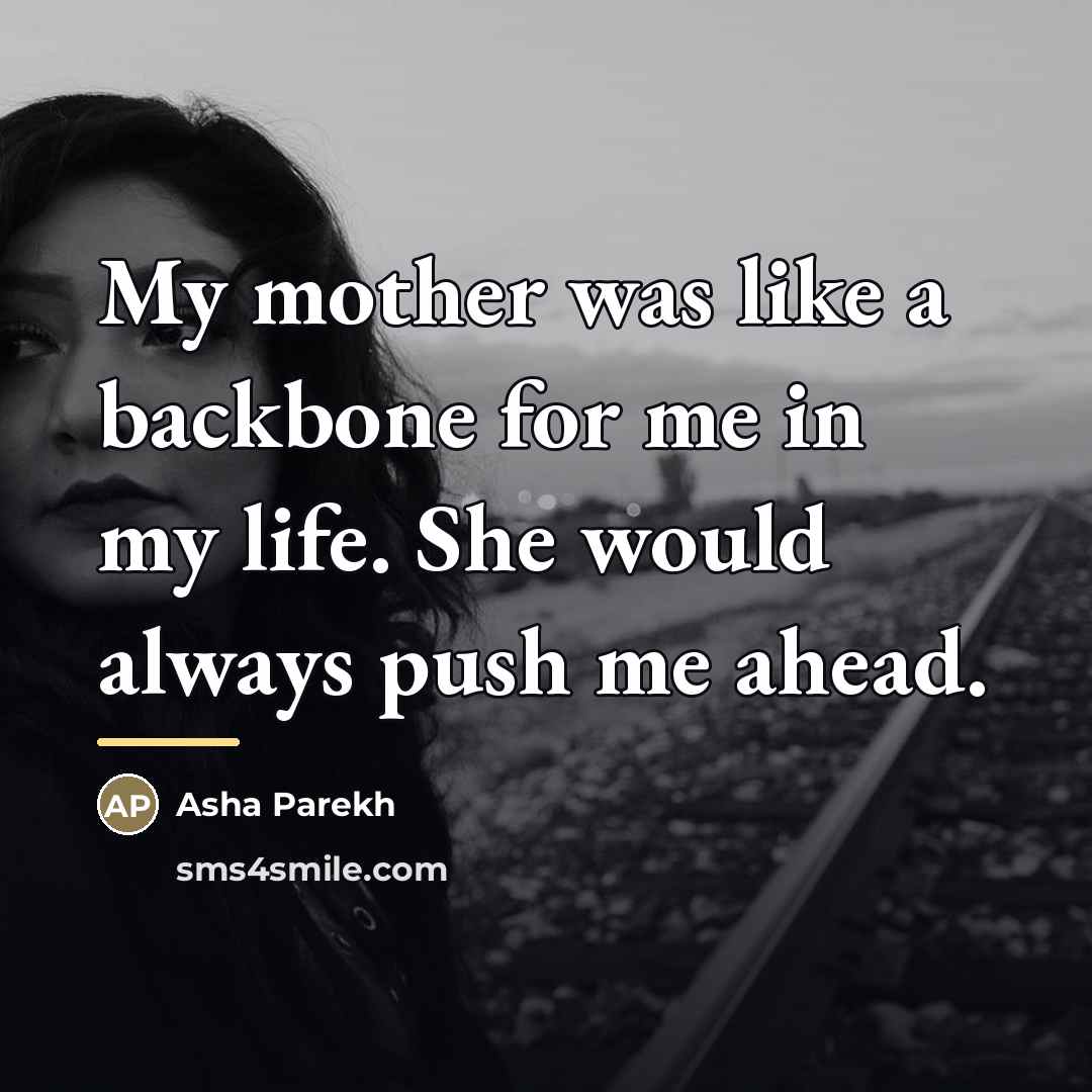“My mother was like a backbone for me in my…” quote by Asha Parekh