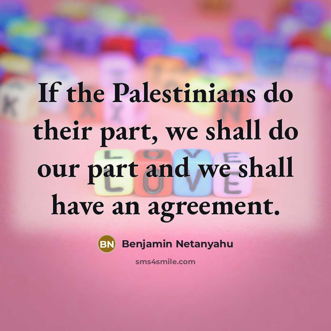 “If the Palestinians do their part, we shall do our…” quote by Benjamin Netanyahu