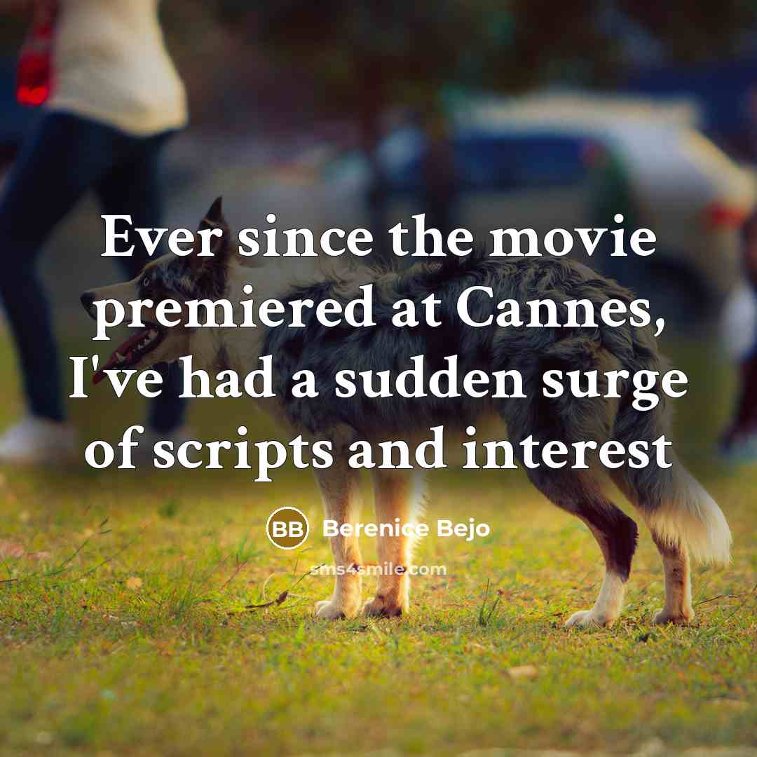 “Ever since the movie premiered at Cannes, I've had a…” quote by Berenice Bejo
